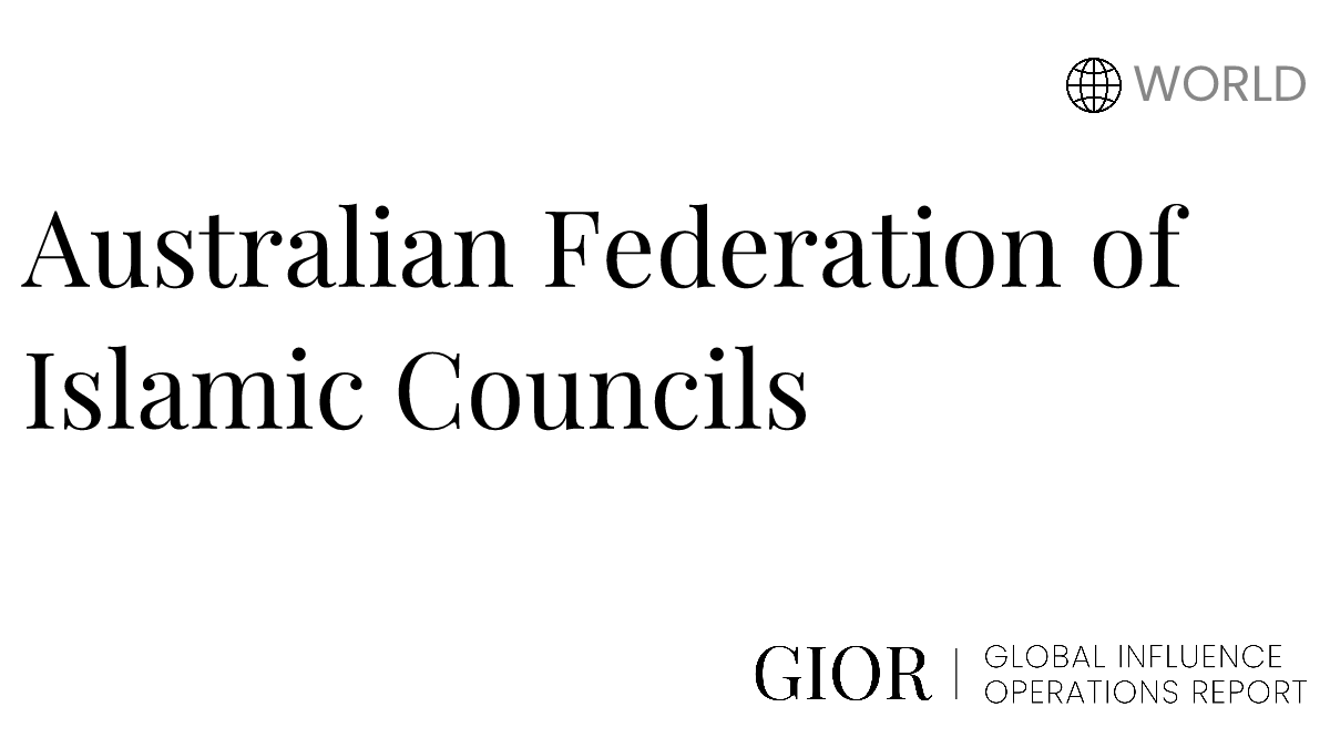 Australian Federation of Islamic Councils Global Influence Operations Report Australian Federation of Islamic Councils Global Influence Operations Report